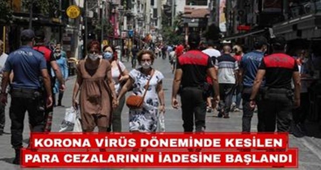 Korona virüs pandemisi döneminde kesilen para cezalarının iadesi başladı...