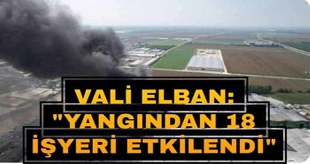 Elban: Yangından 18 İşyeri Etkilendi