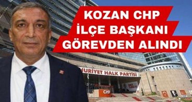 CHP Kozan İlçe Başkanı Sedefoğlu ve İlçe Yönetimi Görevden Alındı