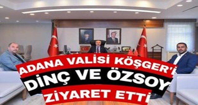 Özsoy ve Dinçer'den Vali Köşger'e Ziyaret