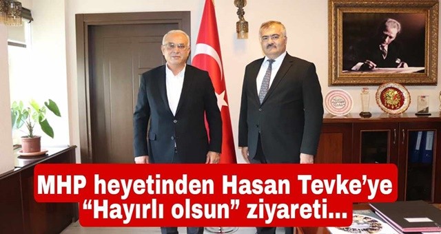 MHP heyetinden Hasan Tevke’ye “Hayırlı olsun” ziyareti…