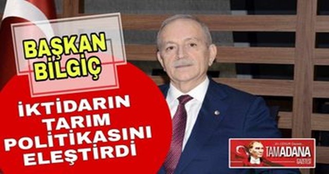 Başkan Bilgiç, İktidarın Tarım Politikasını Eleştirdi!