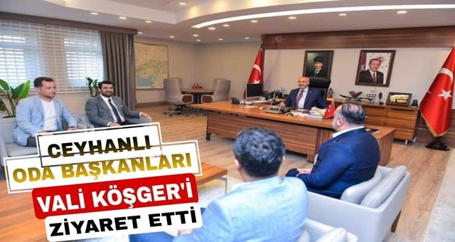 Ceyhanlı Oda Başkanları Vali Köşger'i Ziyaret Etti