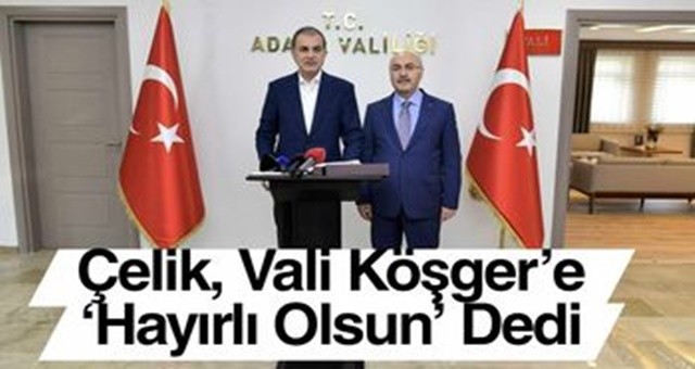 Çelik, Vali Köşger’e ‘Hayırlı Olsun’ Dedi