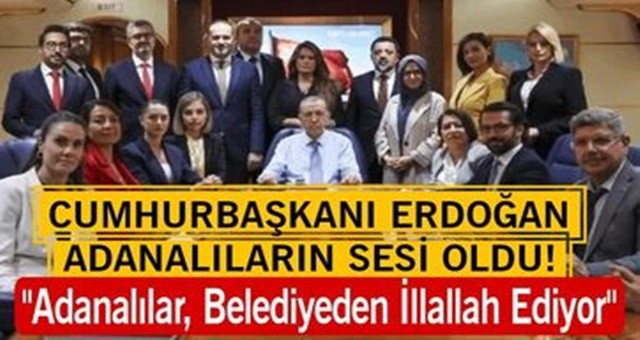 Cumhurbaşkanı Erdoğan, “Adanalı Belediyeden İllallah Ediyor” açıklamasında bulundu.