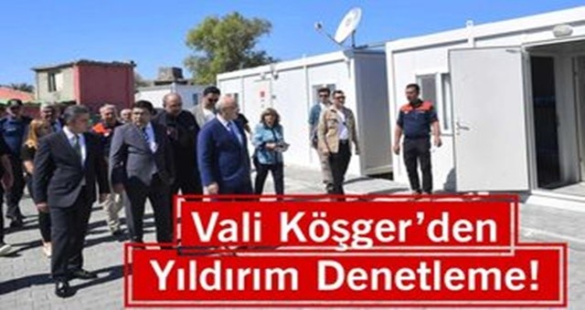 Vali Köşger’den Yıldırım Denetleme!