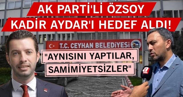 AK Parti'li Özsoy, Kadir Aydar'ı hedef aldı