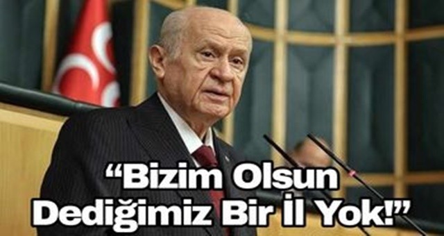 “Bizim Olsun Dediğimiz Bir İl Yok!”