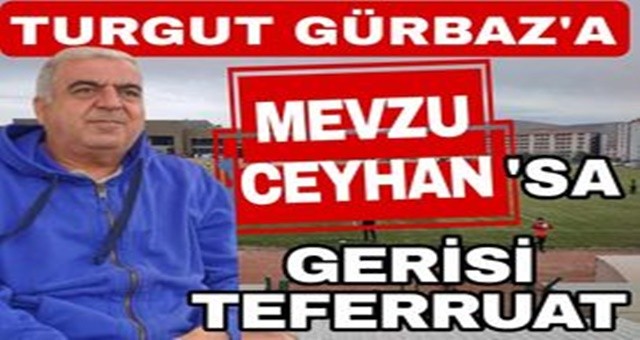 Mevzu Ceyhansa Gürbaz'a Gerisi Teferruat!