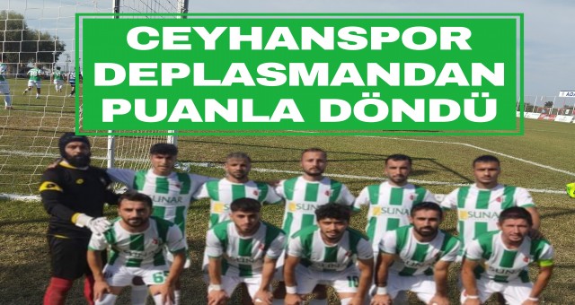 Ceyhanspor deplasmandan puanla döndü