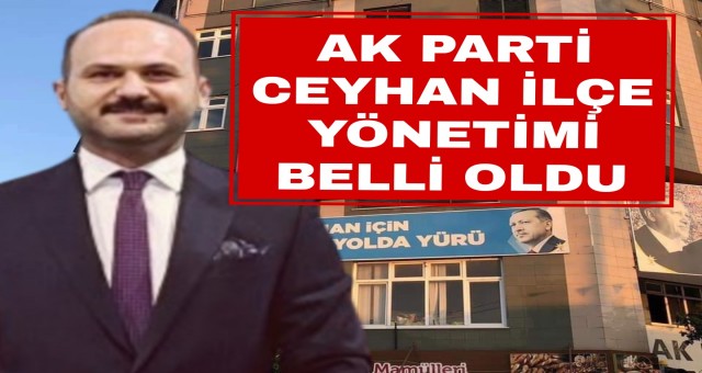 AK Parti Ceyhan İlçe Yönetimi Belli Oldu