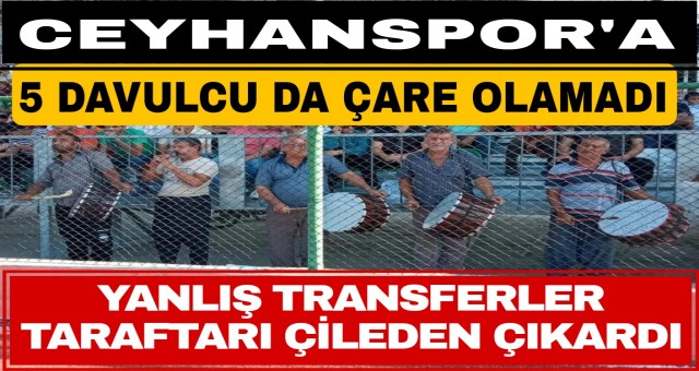 CEYHANSPOR'LU FUTBOLCULARA  5 DAVULCU DA ÇARE OLAMADI