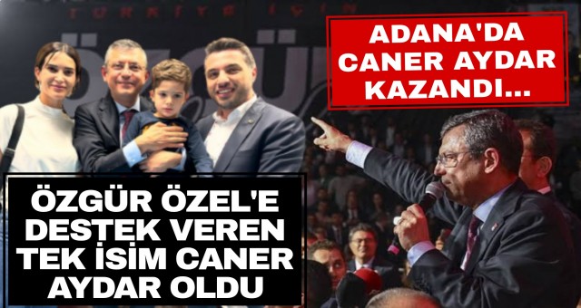 ADANA'DA CANER AYDAR'IN DEDİĞİ OLDU