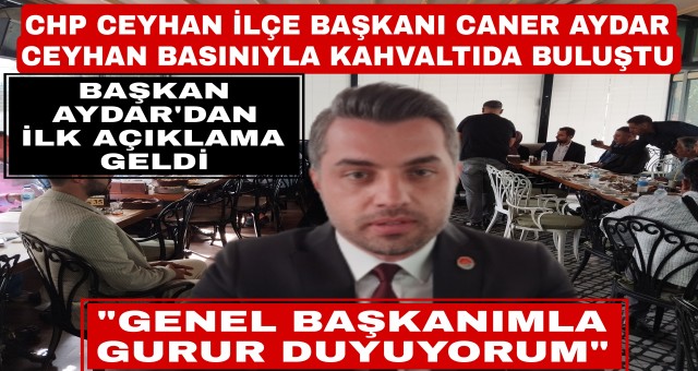 CHP Ceyhan İlçe Başkanı Caner Aydar, kahvaltıda basınla bir araya geldi