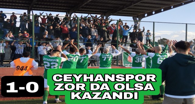 Ceyhanspor zor da olsa yenmeyi başardı...