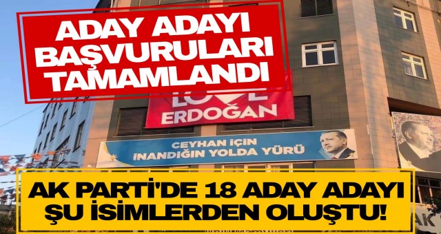 AK PARTİ CEYHAN'DA 19 ADAYI ADAYI BAŞVURDU...