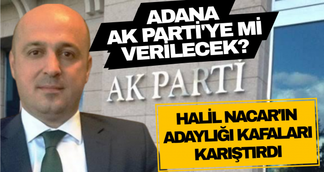 İl Sağlık Müdürü Halil Nacar'ın aday adaylığı Adana'yı salladı...