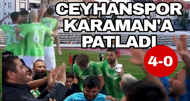 Ceyhanspor Karaman'da esti! 4-0