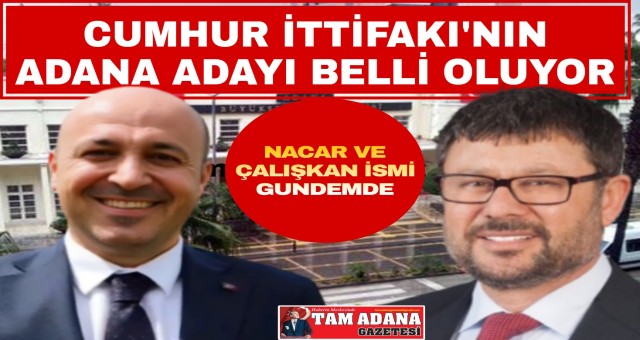 Cumhur İttifakı Adana Adayı Belli Oluyor!