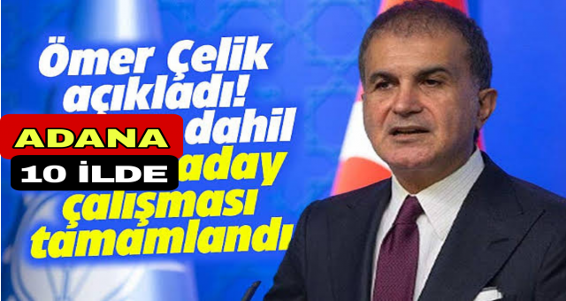 Adana Dahil 10 İlde Aday Çalışması Tamamlandı