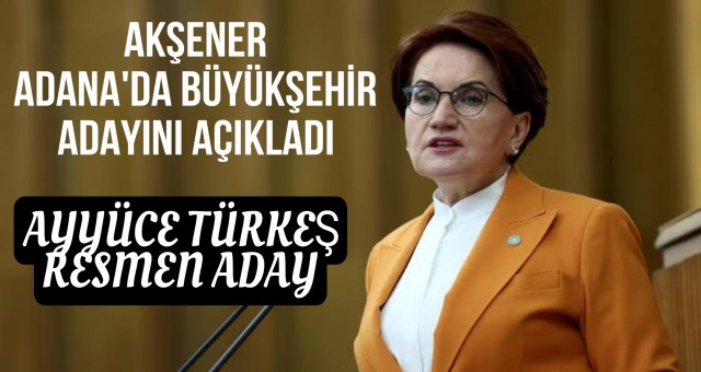 Meral Akşener Büyükşehir Adayını Resmen Açıkladı