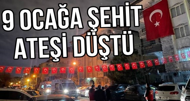 9 Ocağa Şehit Ateşi Düştü