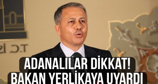 Adanalılar Dikkat! Bakan Yerlikaya Uyardı