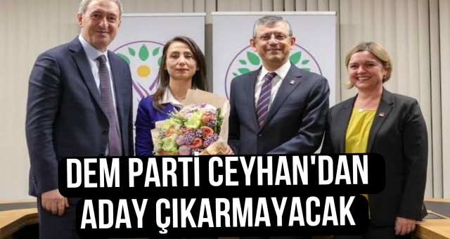 DEM PARTİ CEYHAN'DAN ADAY ÇIKARMAYACAK