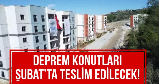 Deprem Konutları Şubat’ta Teslim Edilecek!