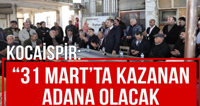 “31 Mart’ta Kazanan Adana Olacak