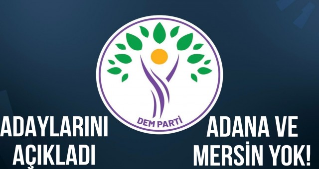 Dem Partisi Adaylarını Açıklandı.. Adana ve Mersin Yok!