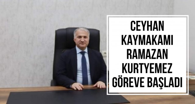 Ceyhan Kaymakamı Ramazan Kurtyemez Göreve Başladı