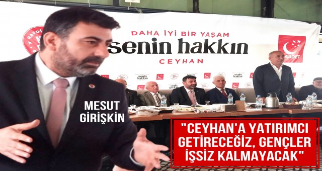 Saadet Partisi Ceyhan Belediye Başkan Adayı Mesut Girişkin basınla bir araya geldi