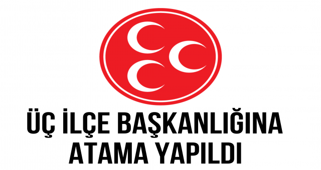 Üç İlçe Başkanlığına Atama Yapıldı