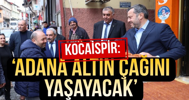 ‘Adana Altın Çağını Yaşayacak’