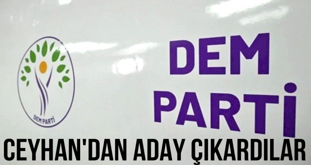 DEM Parti Ceyhan'dan Aday Çıkardı