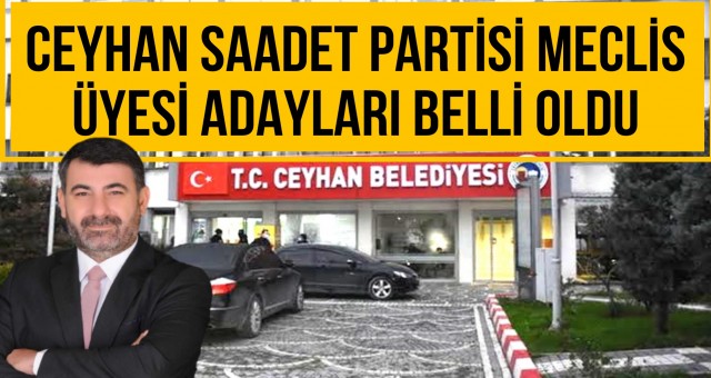 Ceyhan Saadet Partisi Meclis Üyesi Adayları Belli Oldu