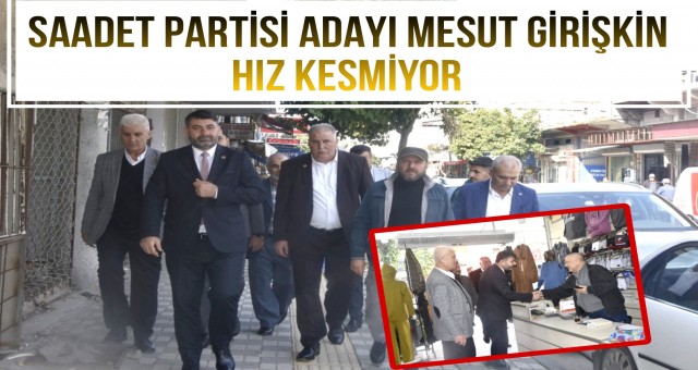 Saadet Partisi Adayı Mesut Girişkin'e Esnaflardan Teveccüh!