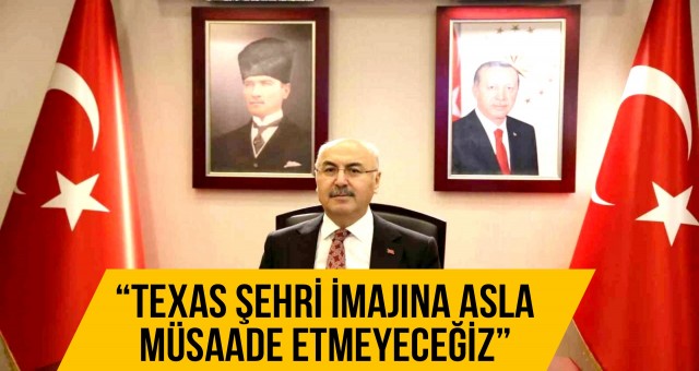 “Texas Şehri İmajına Asla Müsaade Etmeyeceğiz”