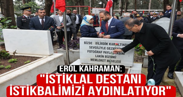 EROL KAHRAMAN, “ÇANAKKALE KAHRAMANLARININ İSTİKLAL DESTANI, İSTİKBALİMİZİ AYDINLATIYO