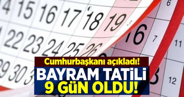 Cumhurbaşkanı Erdoğan duyurdu! Bayram tatili 9 gün oldu