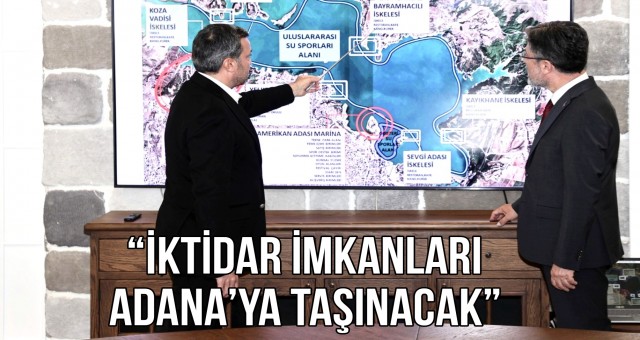 “İktidar İmkanları Adana’ya Taşınacak”