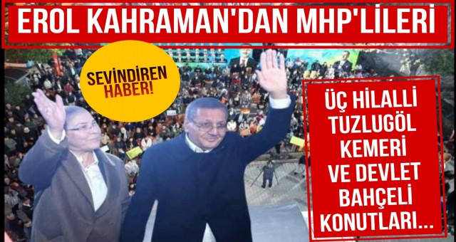 Erol Kahraman MHP'lilere Müjdeyi Verdi!