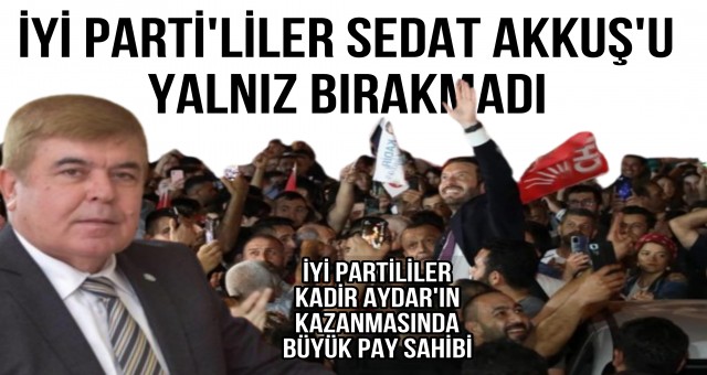 İYİ Partililer Sedat Akkuş'un Yolunda Gtti!