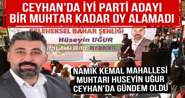 Ceyhan'da İYİ Parti Adayı Bir Muhtar Kadar Oy Alamadı