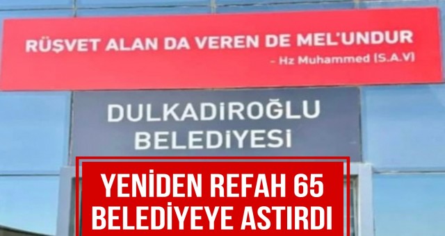 Yeniden Refah, 65 Belediyeye Astırdı