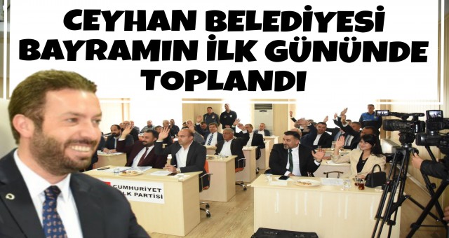 Ceyhan Belediyesi İlk Toplantısını Gerçekleştirdi