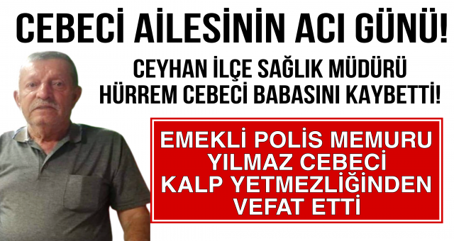 CEBECİ AİLESİNİN ACI GÜNÜ!