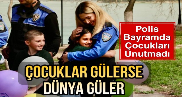 Polis Bayramda Çocukları Unutmadı