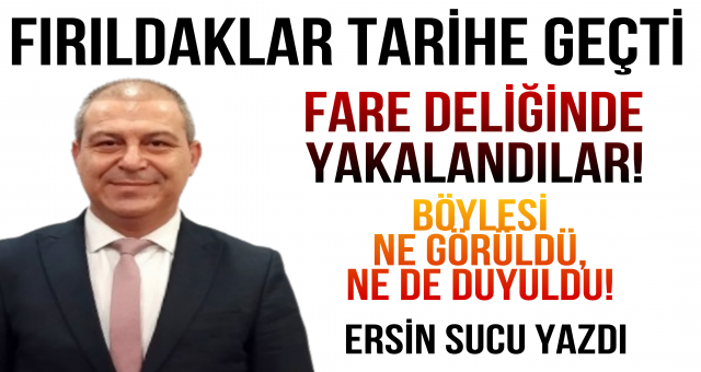 FIRILDAKLAR TARİHE GEÇTİ!